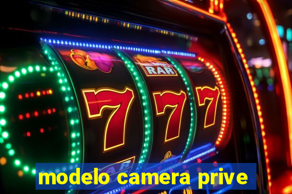 modelo camera prive